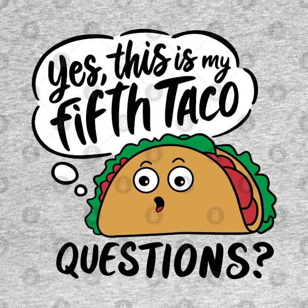 Yes This Is My Fifth Taco Mexican Food Lover Sarcasm by Anticorporati